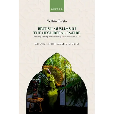 British Muslims in the Neoliberal Empire: Resisting, Healing, and Flourishing in the Metacolonial Era