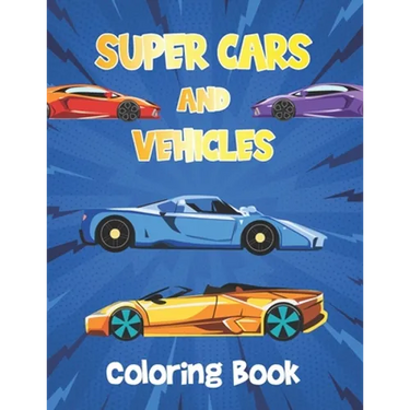 Super Cars and Vehicles Coloring Book: Vehicles Coloring Book for Kids - Cars, Retro car