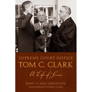Supreme Court Justice Tom C. Clark: A Life of Service
