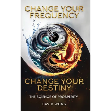 Change Your Frequency, Change Your Destiny: The Science of Prosperity - A Guide to Manifesting Wealth, Healing, and Abundance with Vibrational Energy