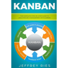 Kanban: The Complete Step-By-Step Guide to Agile Project Management with Kanban