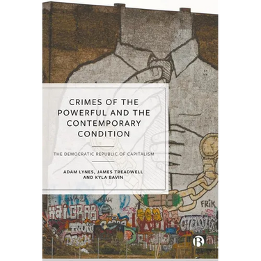 Crimes of the Powerful and the Contemporary Condition: The Democratic Republic of Capitalism