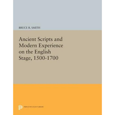 Ancient Scripts and Modern Experience on the English Stage, 1500-1700