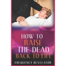 How to Raise the Dead Back to Life