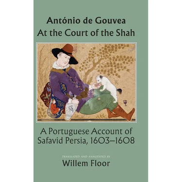 At the Court of the Shah: A Portuguese Account of Safavid Persia, 1603-1608