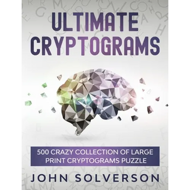 Ultimate Cryptograms: 500 Crazy Collection of LARGE PRINT Cryptograms Puzzle