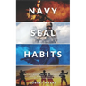 Navy Seal Habits: How to Develop Atomic Self-Discipline, Grit and Willpower. Forge Unbeatable Resiliency, Mindset, Confidence and Mental Toughness