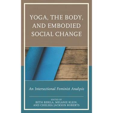 Yoga, the Body, and Embodied Social Change: An Intersectional Feminist Analysis