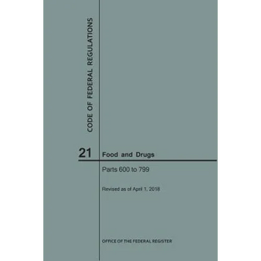 Code of Federal Regulations Title 21, Food and Drugs, Parts 600-799, 2018