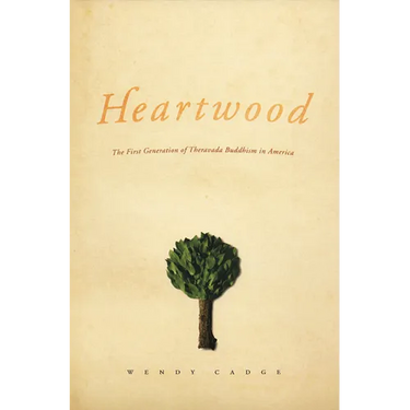 Heartwood: The First Generation of Theravada Buddhism in America