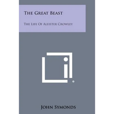 The Great Beast: The Life Of Aleister Crowley
