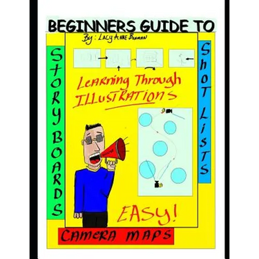 Beginners Guide To Story Boards Shot Lists and Camera maps: You Don't need to be an Artist!