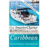 The SmarterCharter MONOHULL Guide: Caribbean: Insiders' tips for confident BAREBOAT cruising