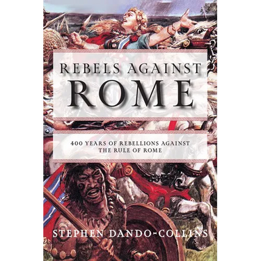 Rebels Against Rome: 400 Years of Rebellions Against the Rule of Rome