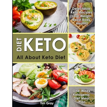 Keto Diet: All about Keto Diet, One-Week Ketogenic Diet Meal Plan, Delectable Keto Recipes (Lose Weight, Boost Body Health)