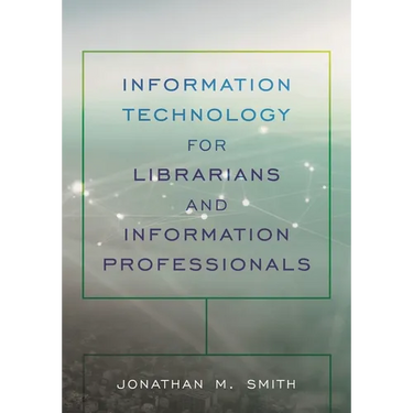 Information Technology for Librarians and Information Professionals