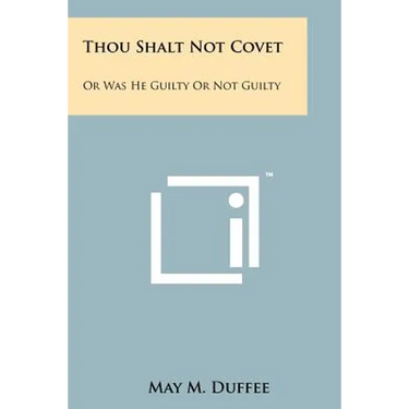 Thou Shalt Not Covet: Or Was He Guilty Or Not Guilty