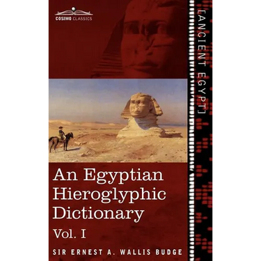 An Egyptian Hieroglyphic Dictionary (in Two Volumes), Vol.I: With an Index of English Words, King List and Geographical List with Indexes, List of Hi