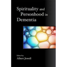 Spirituality and Personhood in Dementia