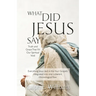 What Did Jesus Say?: Truth and Grace That Fill Our Spiritual Void