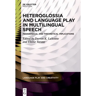 Heteroglossia and Language Play in Multilingual Speech: Pedagogical and Theoretical Implications