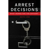 Arrest Decisions: What Works for the Officer?