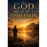 God Must Be a Fisherman: The Cast of a Lifetime