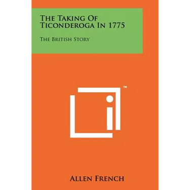 The Taking Of Ticonderoga In 1775: The British Story