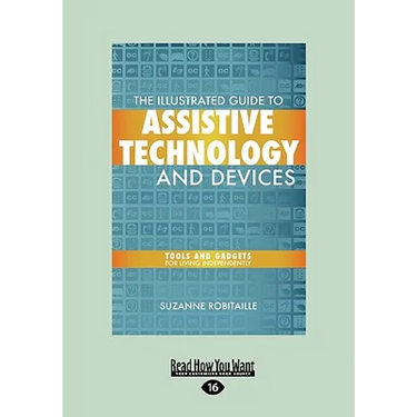 The Illustrated Guide to Assistive Technology and Devices: Tools and Gadgets for Living Independently (Easyread Large Edition)
