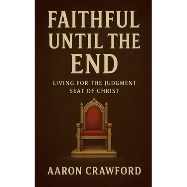 Faithful Until the End: Living for the Judgment Seat of Christ