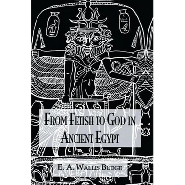 From Fetish to God Ancient Egypt