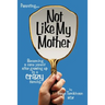 Not Like My Mother: Becoming a Sane Parent After Growing Up in a Crazy Family