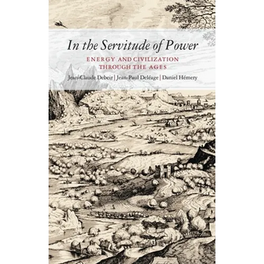 In the Servitude of Power: Energy and Civilization Through the Ages