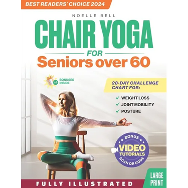 The Only Chair Yoga for Seniors Over 60 Guide You Need: Chair Yoga for Weight Loss, Joint Mobility and Posture Bring Back Your Youth With Gentle Sitti