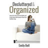 Decluttered & Organized: How to Free Your Life from Clutter and Create Space that Inspires Stress Free Healthy Living