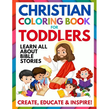 Christian Coloring Book for Toddlers: Fun Christian Activity Book for Kids, Toddlers, Boys & Girls (Toddler Christian Coloring Books Ages 1-3, 2-4, 3-