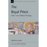 The Royal Priest: Psalm 110 in Biblical Theology Volume 60