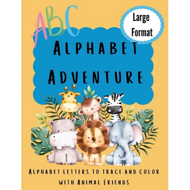 Alphabet Adventure: Alphabet letters to trace and color with animal friends: Alphabet letters to trace and colour with animal friends: Alphabet letter