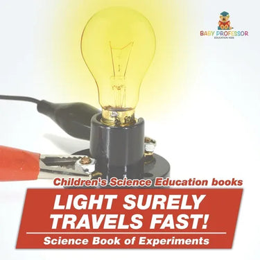 Light Surely Travels Fast! Science Book of Experiments Children's Science Education books
