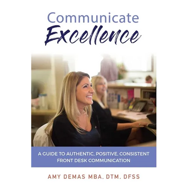 Communicate Excellence: A Guide to Authentic, Positive, Consistent Front Desk Communication
