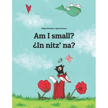 Am I small? ¿In nitz' na?: English-K'iche'/Quiché (Qatzijob'al): Children's Picture Book (Bilingual Edition)