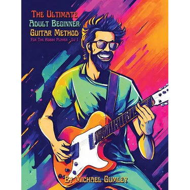 The Ultimate Adult Beginner Guitar Method Book For The Hobby Player: Level 1