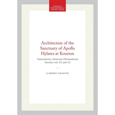 Architecture of the Sanctuary of Apollo Hylates at Kourion: Transactions, American Philosophical Society (Vol. 57, Part 5)