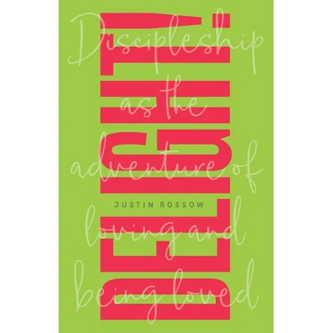 Delight!: Discipleship as the Adventure of Loving and Being Loved