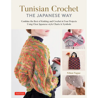 Tunisian Crochet - The Japanese Way: Combine the Best of Knitting and Crochet Using Clear Japanese-Style Charts & Symbols