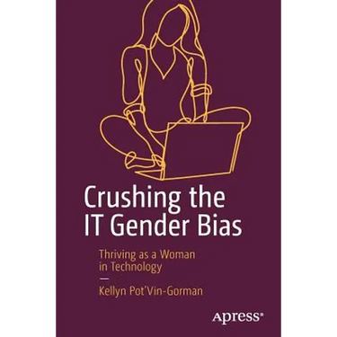 Crushing the It Gender Bias: Thriving as a Woman in Technology