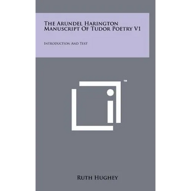 The Arundel Harington Manuscript Of Tudor Poetry V1: Introduction And Text