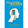 Feel Young Again!: Think Young to Feel Young