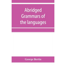 Abridged grammars of the languages of the cuneiform inscriptions, containing: I.--A Sumero-Akkadian grammar. II.--An Assyro-Babylonian grammar. III.--