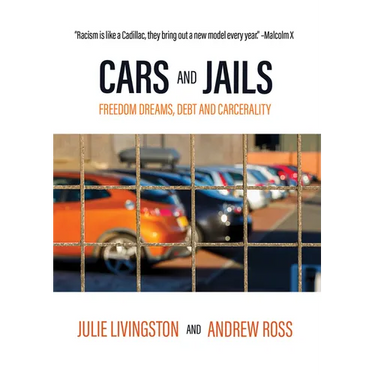 Cars and Jails: Freedom Dreams, Debt and Carcerality